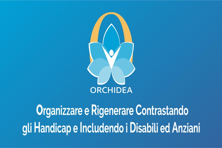 Al momento stai visualizzando ORCHIDEA – Organizzare e Rigenerare Contrastando gli Handicap e Includendo i Disabili ed Anziani